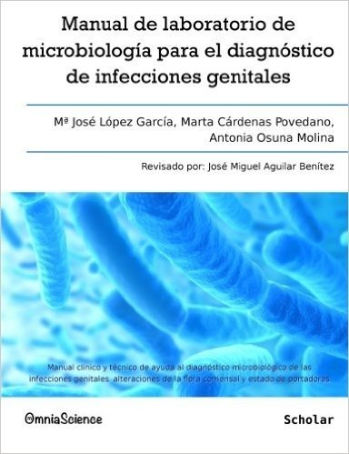 Manual de Laboratorio de Microbiologia Para El Diagnostico de Infecciones Genitales: Manual Clinico y Tecnico de Ayuda Al Diagnostico Microbiologico d