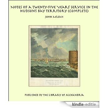 Notes of a Twenty-Five Years' Service in the Hudson's Bay Territory (Complete) [Kindle-editie] beoordelingen
