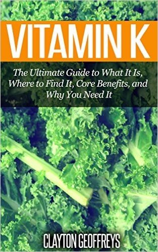 Vitamin K: The Ultimate Guide to What It Is, Where to Find It, Core Benefits, and Why You Need It (Vitamins & Supplement Guides) (English Edition) baixar