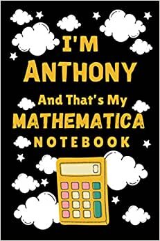 indir I&#39;m Anthony And That&#39;s My Mathematica Notebook: Back To School Personalized Homework Math Notebook Student Planner - School timetable (120 Pages, Lined, 6 x 9)