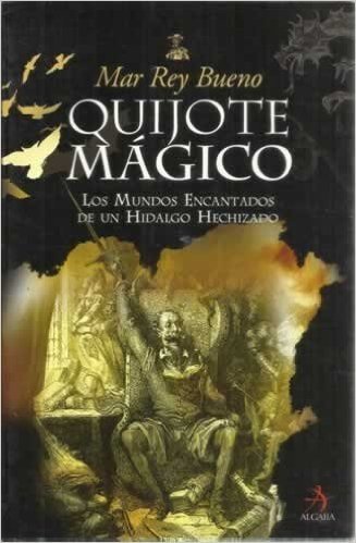 Quijote Magico: Los Mundos Encantados de Un Hidalgo Hechizado