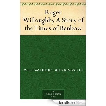 Roger Willoughby A Story of the Times of Benbow (English Edition) [Kindle-editie]
