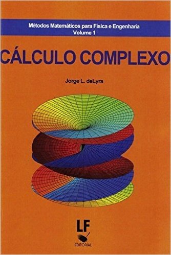 Métodos Matemáticos Para Física e Engenharia - Volume 1. Coleção Cálculo Complexo