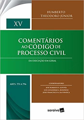 Comentários ao Código de Processo Civil. Artigos 771-796. Da Execução em Geral - Volume XV