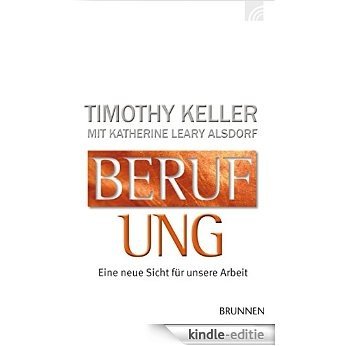 Berufung: Eine neue Sicht für unsere Arbeit (German Edition) [Kindle-editie]
