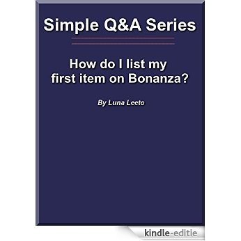 How do I list my first item on Bonanza? (Simple Q&A Series Book 1) (English Edition) [Kindle-editie]