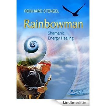 Rainbowman: Shamanic Energy Healing [Kindle-editie]