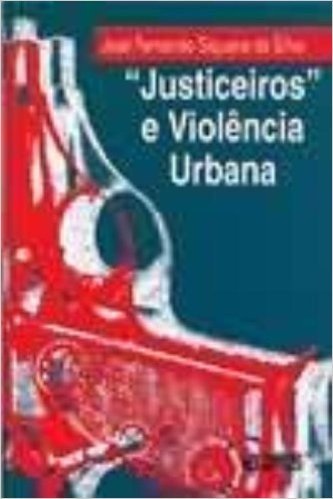 Justiceiros e Violência Urbana