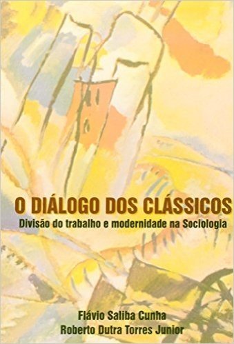 O Dialogo Dos Classicos Divisão Do Trabalho E Modernidade Na Sociologia