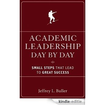Academic Leadership Day by Day: Small Steps That Lead to Great Success [Kindle-editie]