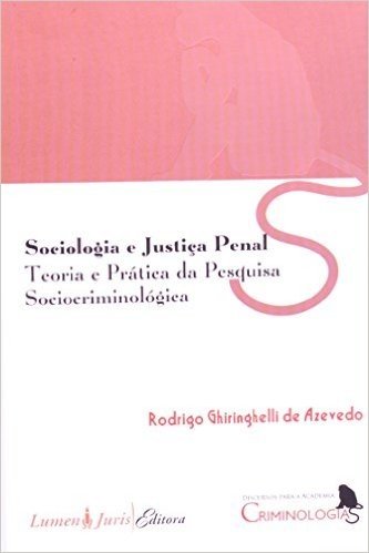Sociologia E Justica Penal Teoria E Pratica Da Pesquisa Sociocriminolo