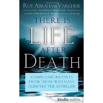There Is Life After Death: Compelling Reports from Those Who Have Glimpsed the Afterlife [Kindle-editie]