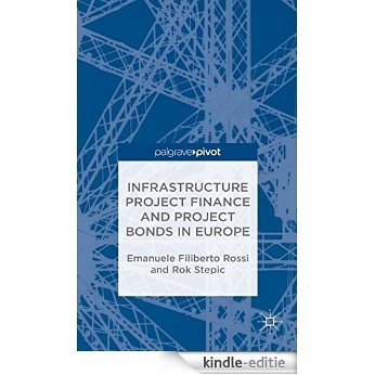 Infrastructure Project Finance and Project Bonds in Europe [Kindle-editie]