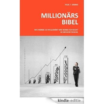 Millionaers-Bibel: Wie werde ich Millionaer? Wie werde ich reich? 10 einfache Regeln. (German Edition) [Kindle-editie]