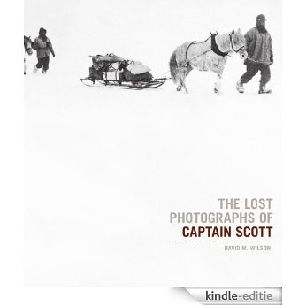 The Lost Photographs Of Captain Scott (English Edition) [Kindle-editie]