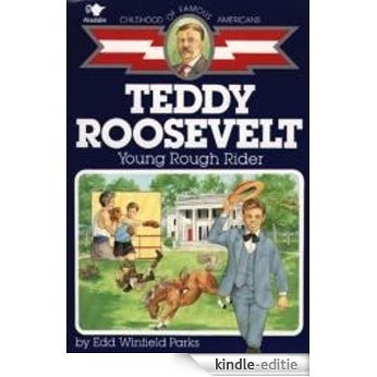 Teddy Roosevelt: Young Rough Rider (Childhood of Famous Americans) (English Edition) [Kindle-editie]