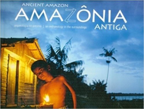 Amazônia Antiga. Arqueologia no Entorno