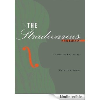 The Stradivarius in the Basement: A collection of essays (English Edition) [Kindle-editie]