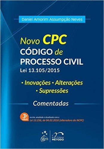 Novo CPC. Código de Processo Civil. Lei 13.105/ 2015. Inovações. Alterações. Supressões. Comentários
