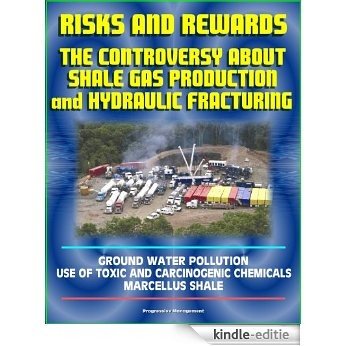 Risks and Rewards: The Controversy About Shale Gas Production and Hydraulic Fracturing, Ground Water Pollution, Toxic and Carcinogenic Chemical Dangers, ... Hydrofrac and Fracking (English Edition) [Kindle-editie] beoordelingen