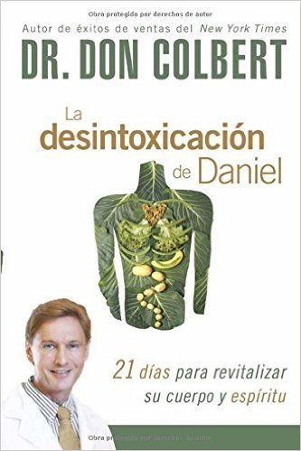La Desintoxicacion de Daniel: 21 Dias Para Revitalizar Su Cuerpo y Espiritu