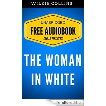 The Woman in White: By Wilkie Collins - Illustrated (Free Audiobook + Unabridged + Original + E-Reader Friendly) (English Edition) [Kindle-editie]