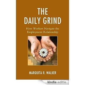 The Daily Grind: How Workers Navigate the Employment Relationship [Kindle-editie] beoordelingen