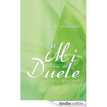 a Mi también me Duele: El duelo propio del acompañante (Spanish Edition) [Kindle-editie]