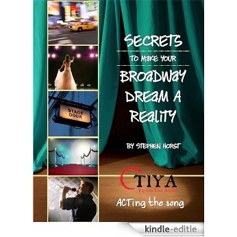 Secrets To Make Your Broadway Dream A Reality: ACTing the song (English Edition) [Kindle-editie]