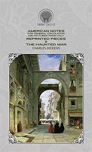 American Notes for General Circulation And Pictures from Italy, Reprinted Pieces & The Haunted Man