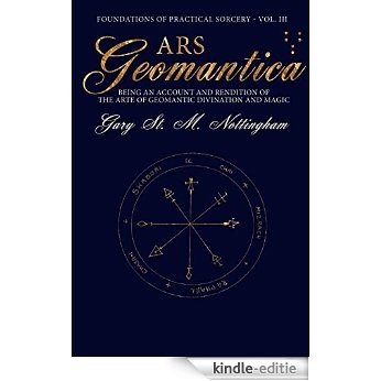 Ars Geomantica: Being an Account and Rendition of the Arte of Geomantic Divination and Magic (Foundations of Practical Sorcery Book 3) (English Edition) [Kindle-editie]