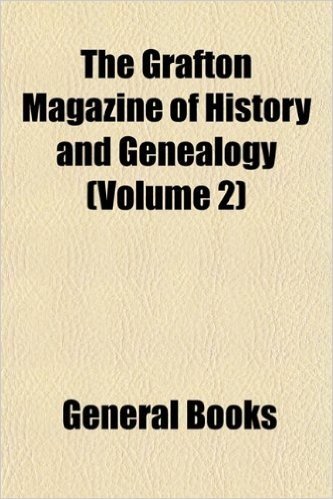 The Grafton Magazine of History and Genealogy (Volume 2)