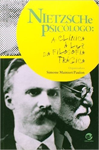 Nietzsche Psicólogo. A Clínica à Luz da Filosofia Trágica