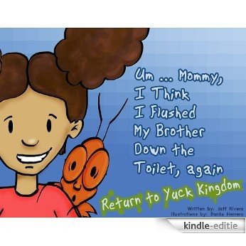 PART 2 - THE SEQUEL - Um ... Mommy, I Think I Flushed My Brother Down The Toilet (Again) Return to Yuck Kingdom (English Edition) [Kindle-editie] beoordelingen