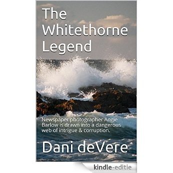 The Whitethorne Legend: Newspaper photographer Angie Barlow is drawn into a dangerous web of intrigue & corruption. (The Whitethorne Trilogy Book 1) (English Edition) [Kindle-editie]