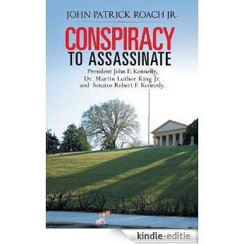 CONSPIRACY to Assassinate President John F. Kennedy, Dr. Martin Luther King Jr. and Senator Robert F. Kennedy. (English Edition) [Kindle-editie] beoordelingen