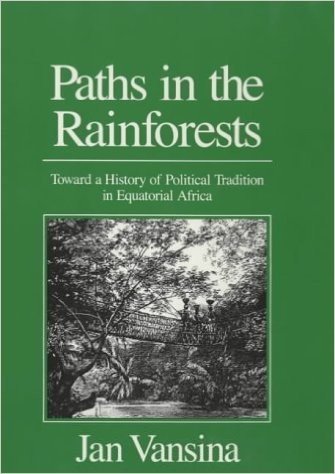 Paths in the Rain Forests: Towards a History of Political Tradition in Equatorial Africa