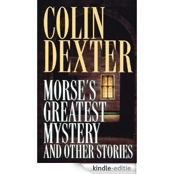 Morse's Greatest Mystery and Other Stories (Inspector Morse) [Kindle-editie]