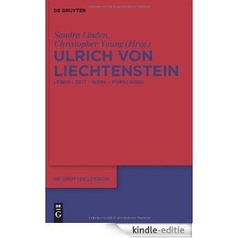 Ulrich von Liechtenstein: Leben - Zeit - Werk - Forschung (de Gruyter Lexikon) [Kindle-editie]