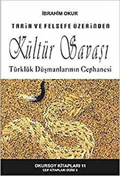 Tarih ve Felsefe Üzerinden Kültür Savaşı: Türklük Düşmanlarının Cephanesi