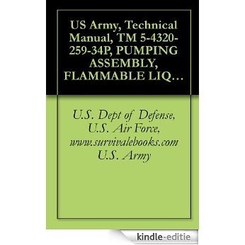 US Army, Technical Manual, TM 5-4320-259-34P, PUMPING ASSEMBLY, FLAMMABLE LIQUID, BULK TR CENTRIFUGAL, GASOLINE ENGINE DRIVEN, 100 GPM, (BARNES MODEL US6A, ... manauals, special forces (English Edition) [Kindle-editie]