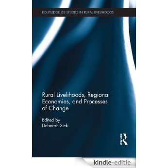 Rural Livelihoods, Regional Economies, and Processes of Change (Routledge ISS Studies in Rural Livelihoods) [Kindle-editie]