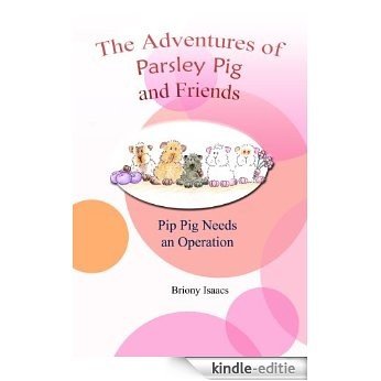 Pip Pig Needs an Operation (The Adventures of Parsley Pig and Friends Book 4) (English Edition) [Kindle-editie]