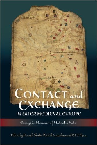 Contact and Exchange in Later Medieval Europe: Essays in Honour of Malcolm Vale