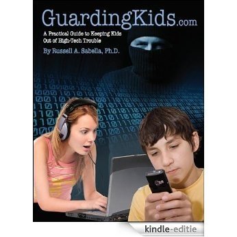 GuardingKids.com: A Practical Guide to Keeping Kids out of High-tech Trouble (English Edition) [Kindle-editie]