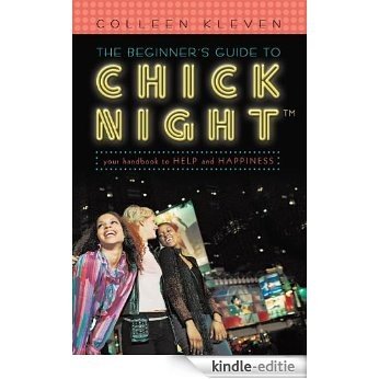 The Beginner's Guide to Chick NightTM:Your Handbook to Help and Happiness (English Edition) [Kindle-editie] beoordelingen
