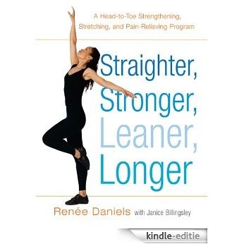 Straighter, Stronger, Leaner, Longer: A Head-to-Toe Strengthening, Stretching, and Pain-RelievingProgram [Kindle-editie]