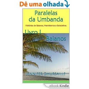 Paralelas da Umbanda Livro I Baianos: Histórias de Baianos, Marinheiros e Boiadeiros [eBook Kindle]