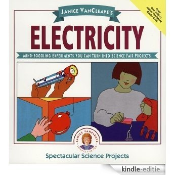 Janice VanCleave's Electricity: Mind-boggling Experiments You Can Turn Into Science Fair Projects (Spectacular Science Project) [Kindle-editie]