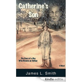 Catherine's Son: The Story of a Boy Who Became an Outlaw (English Edition) [Kindle-editie]